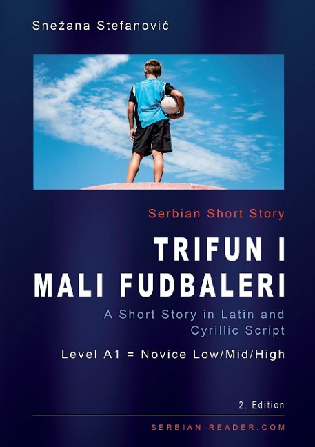 Serbian Reading Book Trifun i mali fudbaleri: A Short Story in Latin and Cyrillic Script, Level A1 = Novice Low/Mid/High, 2. Edition
