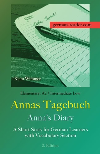 German Reader, Elementary A2/Intermediate Low - Annas Tagebuch / Anna's Diary A Short Story for German Learners with Vocabulary Section, 2. Edition