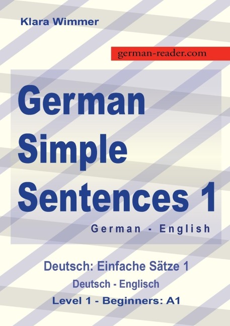 German Simple Sentences 1: German - English Textbook, Beginners A1 / Novice