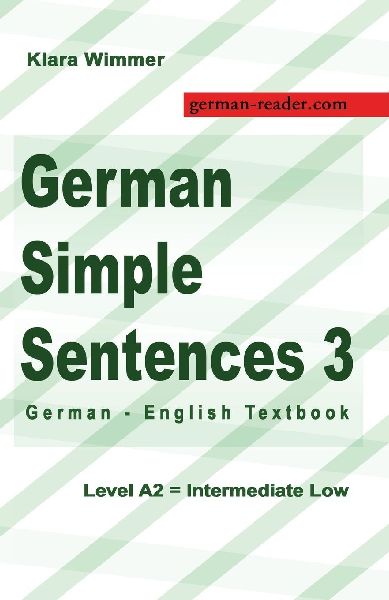 German Simple Sentences 3: German - English Textbook, Level A2 = Intermediate Low