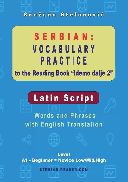 Serbian Vocabulary Practice to the Reading Book Idemo dalje 2 - Latin Script: Words and Phrases With English Translation, Level A1 - Beginner = Novice Low/Mid/High