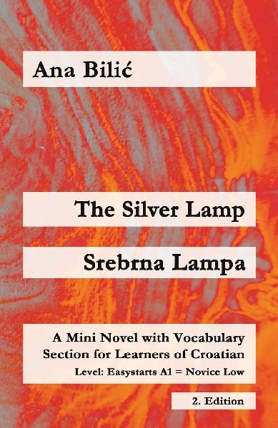 The Silver Lamp / Srebrna lampa: A Mini Novel with Vocabulary Section for Learners of Croatian, Easystarts A1 - Novice Low, 2. Edition