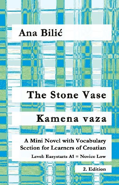 The Stone Vase / Kamena vaza: A Mini Novel with Vocabulary Section for Learners of Croatian, Easystarts A1 - Novice Low, 2. Edition