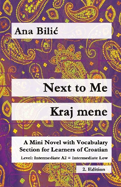 Next to Me / Kraj mene: A Mini Novel with Vocabulary Section for Learning Croatian, Intermediate A2 = Intermediate Low, 2. Edition