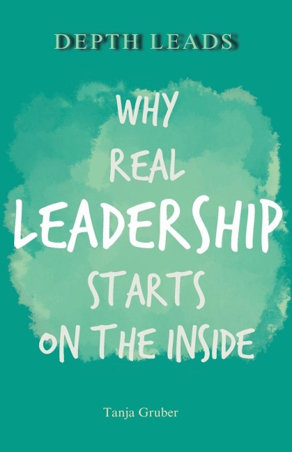 DEPTH LEADS: Why real leadership starts on the inside