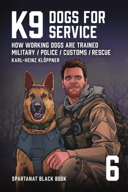 K9 - Dogs for Service: How working dogs are trained. Military, Police, Customs, Rescue