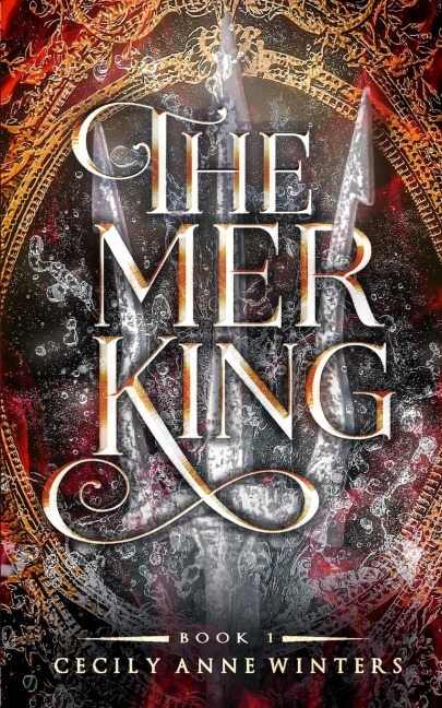 The Mer King: A Fast-Paced, Dark And Angsty Reverse Little Mermaid Fantasy