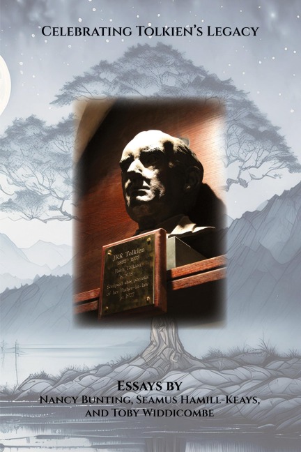 Celebrating Tolkiens Legacy: Essays by Nancy Bunting, Seamus Hamill-Keays, and Toby Widdicombe