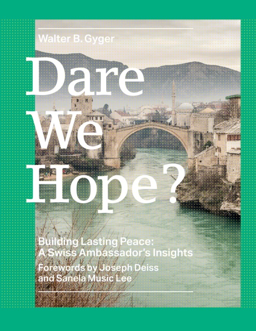 Dare We Hope?: Building Lasting Peace: A Swiss Ambassador's Insights