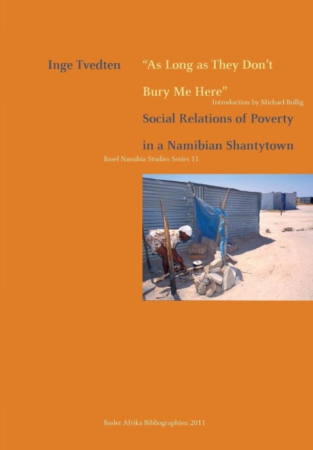 As Long as They Dont Bury Me Here. Social Relations of Poverty in a Namibian Shantytown