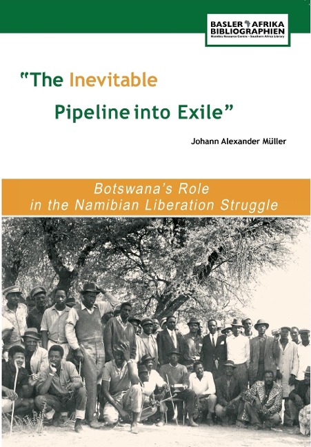 The Inevitable Pipeline Into Exile. Botswanas Role in the Namibian Liberation Struggle