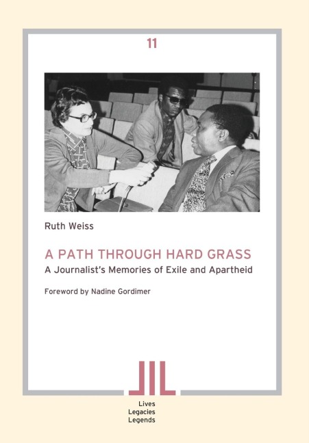 A Path Through Hard Grass. A Journalists Memories of Exile and Apartheid