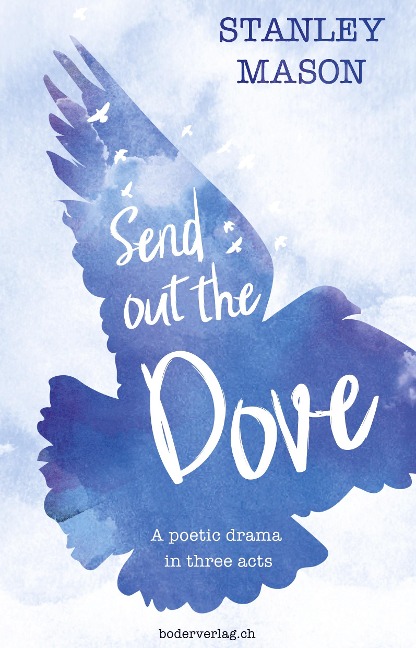 Send out the Dove: A poetic drama in three acts