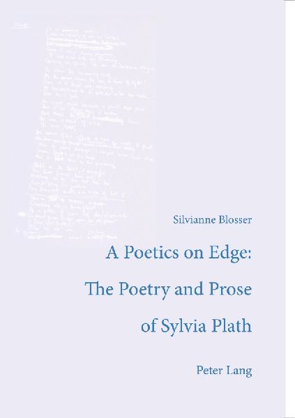 A Poetics on Edge: - The Poetry and Prose of Sylvia Plath: A study of Sylvia Plaths poetic and poetological developments