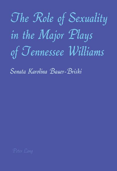 The Role of Sexuality in the Major Plays of Tennessee Williams