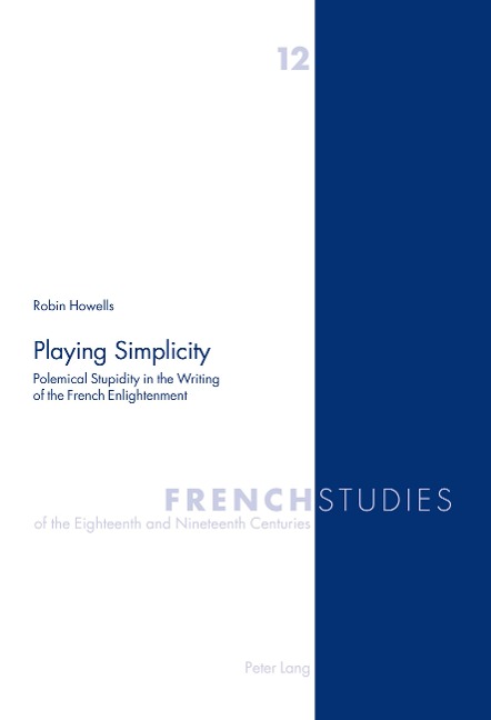 Playing Simplicity: Polemical Stupidity in the Writing of the French Enlightenment