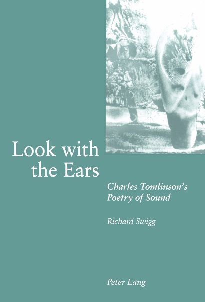Look with the Ears: Charles Tomlinson's Poetry of Sound
