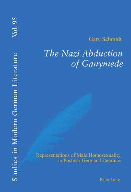 The Nazi Abduction of Ganymede: Representations of Male Homosexuality in Postwar German Literature
