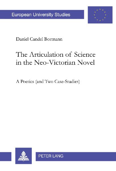 The Articulation of Science in the Neo-Victorian Novel: A Poetics (and Two Case-Studies)