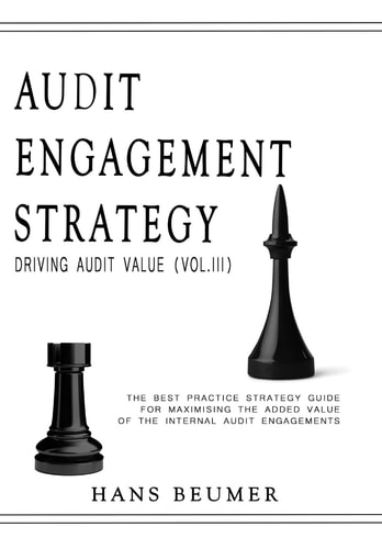 AUDIT ENGAGEMENT STRATEGY (Driving Audit Value, Vol. III) The Best Practice Strategy Guide for Maximising the Added Value of the Internal Audit Engagements