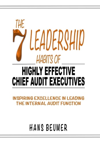 The 7 Leadership Habits of Highly Effective Chief Audit Executives - Inspiring Excellence in Leading the Internal Audit Function