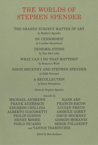 The Worlds of Stephen Spender I Think Continually of Those who Were Truly Great
