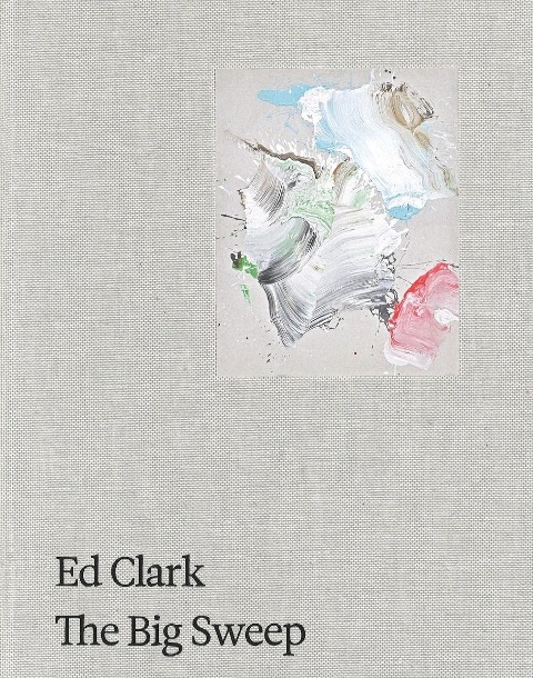 Ed Clark: The Big Sweep: Chronicles of a Life, 1926-2019