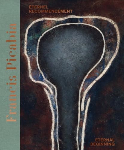 Francis Picabia (Bilingual Edition) Éternel Recommencement / Eternal Beginning