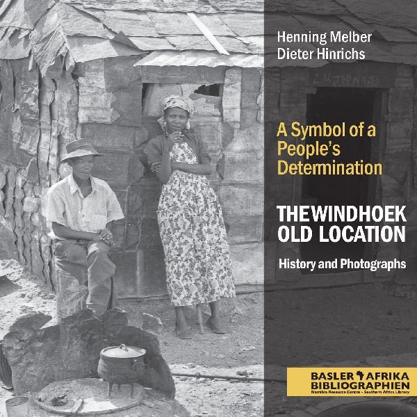 The Windhoek Old Location History and Photographs: A Symbol of a Peoples Determination