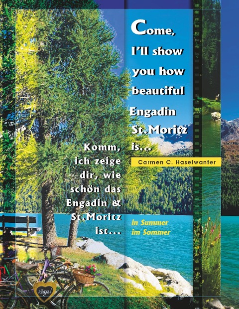 Come, Ill show you how beautiful Engadin St.Moritz is... in Summer: Komm ich zeige dir, wie schön das Engadin & St.Moritz ist... im Sommer