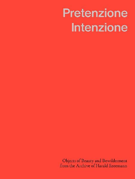 Pretenzione Intenzione: Objects of Beauty and Bewilderment from the Archive of Harald Szeemann