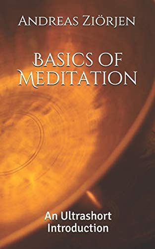 BASICS OF MEDITATION An Ultrashort Introduction