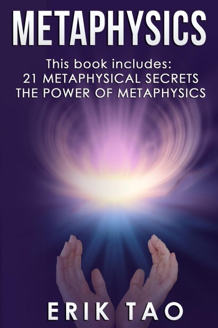 METAPHYSICS: 2 Manuscripts - 21 METAPHYSICAL SECRETS: Life Changing Truths For Unconventional Thinkers (Including 9 Do-It-Yourself Energy Experiments)  & THE POWER OF METAPHYSICS: A 27-Day Journey To A New Life