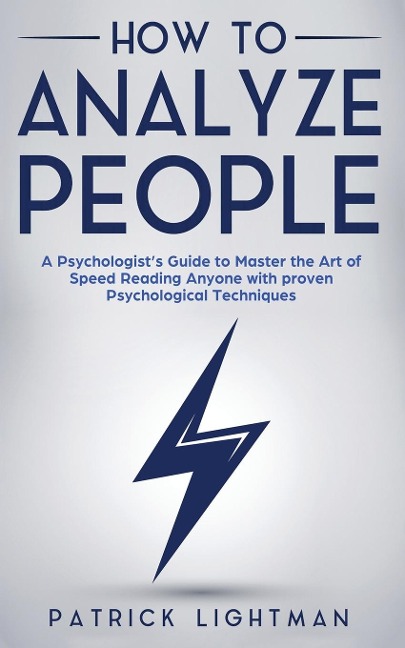 How to Analyze People: A Psychologists Guide to Master the Art of Speed Reading Anyone with proven Psychological Techniques. Unlock your personal superpower to quickly read any person like a book!