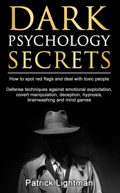 Dark Psychology Secrets: How to spot red flags and defend against covert manipulation, emotional exploitation, deception, hypnosis, brainwashing and mind games from toxic people     Including DIY self-defense techniques