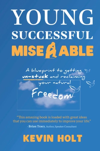 Young, Successful & Miserable A Blueprint to Getting Un-Stuck and Reclaiming Your Natural Freedom