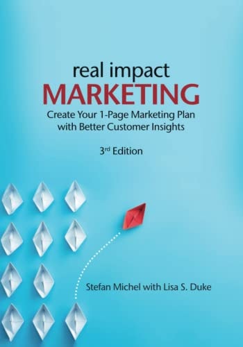Real Impact Marketing. Create a 1-Page Marketing Plan with Better Customer Insights (3rd Edition)
