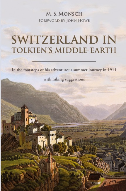 Switzerland in Tolkien's Middle-Earth: In the footsteps of his adventurous summer journey in 1911-with hiking suggestions