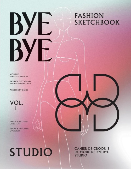 Bye Bye Studios Fashion Sketchbook: Womens Fashion Templates with Dictionary, Accessory Guide, and Fabric & Stitching Overview