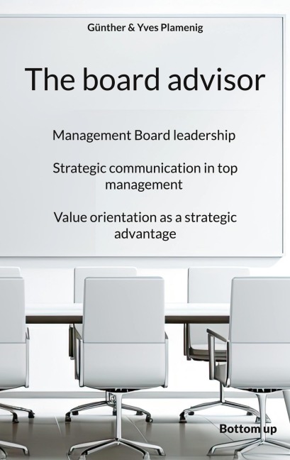 The board advisor: Management Board leadership. Strategic communication in top management. Value orientation as a strategic advantage.
