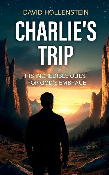Charlies Trip: His Incredible Quest for Gods Embrace
