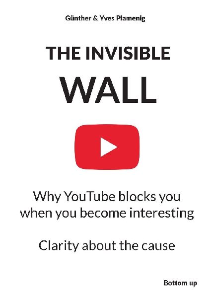 THE INVISIBLE WALL: Why YouTube blocks you when you become interesting  -   Clarity about the cause