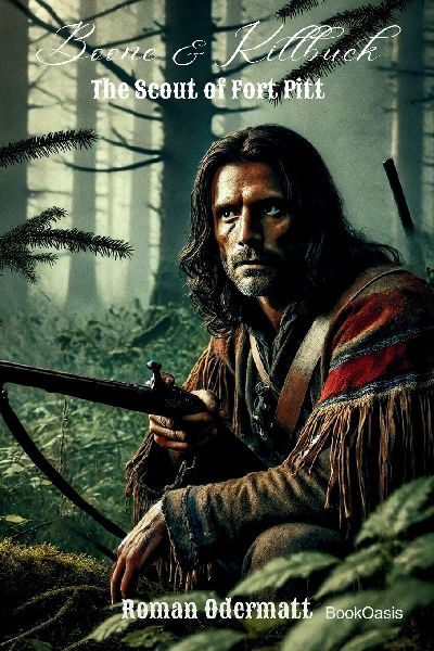 Boone & Killbuck - The Scout of Fort Pitt: A novel of war, loyalty, and the search for truth in the borderlands