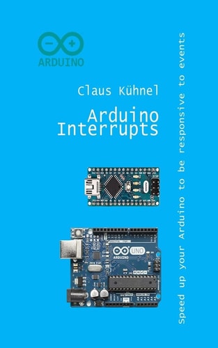 Arduino Interrupts Speed Up Your Arduino to Be Responsive to Events