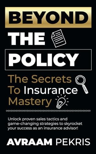 Beyond the Policy The Secrets to Insurance Mastery