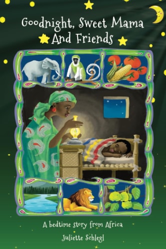 Goodnight, Sweet Mama and Friends A Bedtime Story from Africa