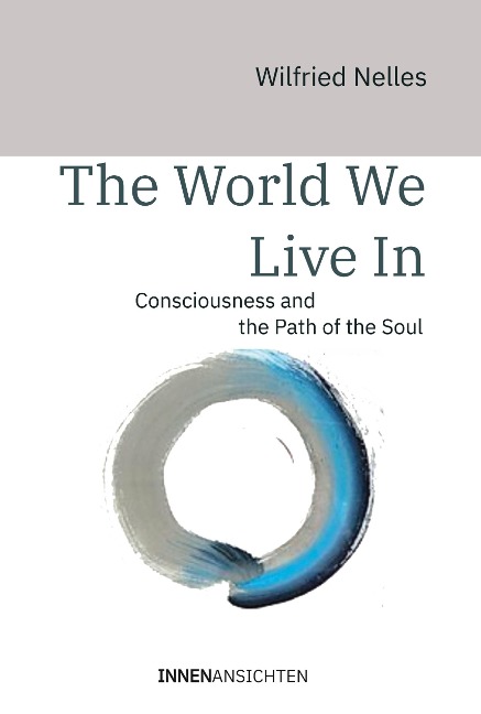 The World We Live In: Consciousness and the Path of the Soul
