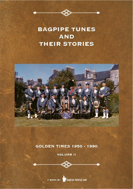 Bagpipe Tunes And Their Stories: Golden Times 1950 - 1990 - Volume 2