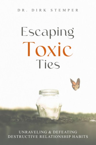 Escaping Toxic Ties Unraveling & Defeating Destructive Relationship Habits