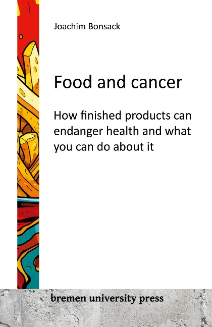 Food and Cancer: How finished products can endanger health and what you can do about it